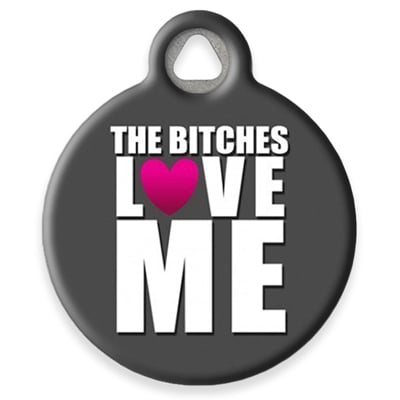 Pet ID Tag from LupinePet by Dog Tag Art - The Bitches Love Me Design